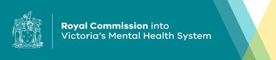 Royal
                        Commission into Victorias Mental Health System
                        
